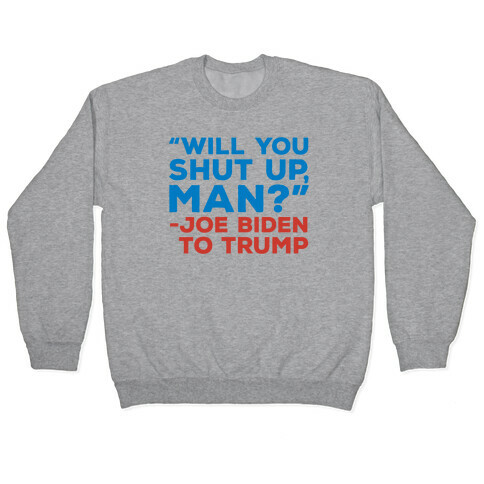 Will You Shut Up Man Debate Quote Pullover