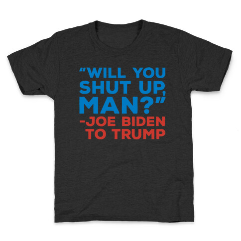 Will You Shut Up Man Debate Quote White Print Kids T-Shirt