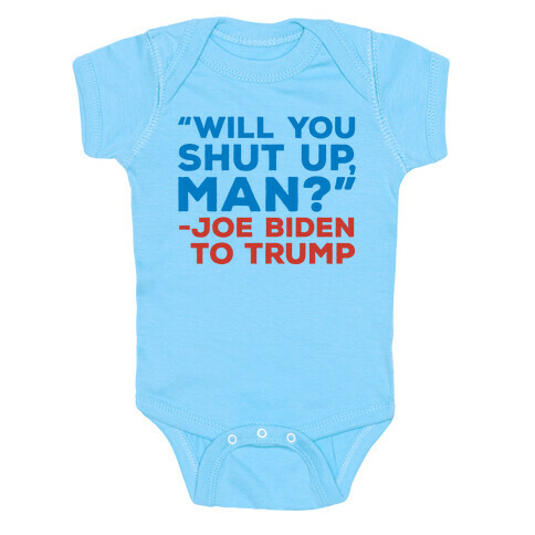 Will You Shut Up Man Debate Quote White Print Baby One-Piece