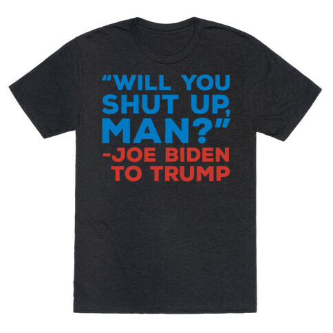 Will You Shut Up Man Debate Quote White Print T-Shirt