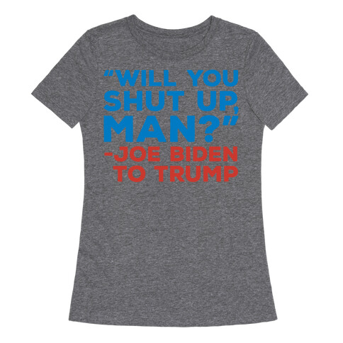 Will You Shut Up Man Debate Quote White Print Womens T-Shirt