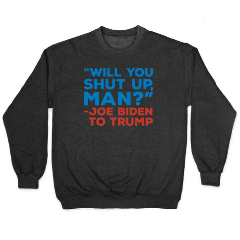 Will You Shut Up Man Debate Quote White Print Pullover
