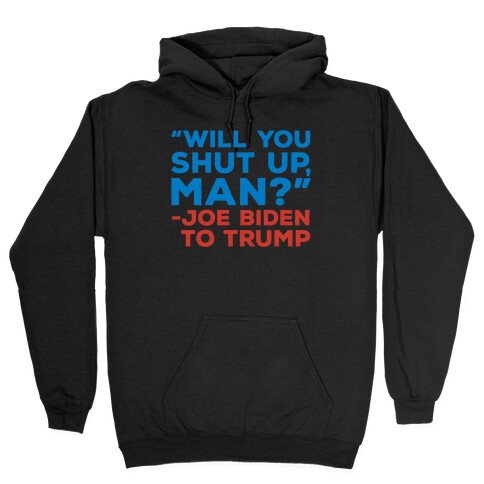 Will You Shut Up Man Debate Quote White Print Hooded Sweatshirt