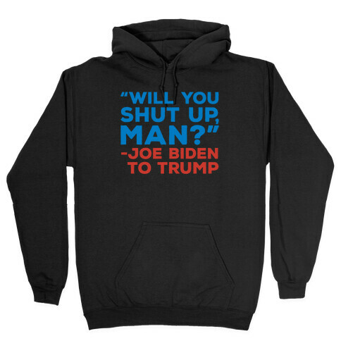 Will You Shut Up Man Debate Quote White Print Hooded Sweatshirt