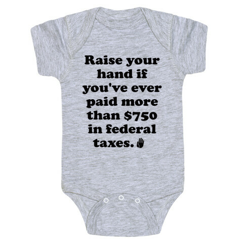 Raise your hand if you've ever paid more than $750 in federal taxes. Baby One-Piece