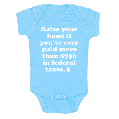 Raise your hand if you've ever paid more than $750 in federal taxes. Baby One-Piece