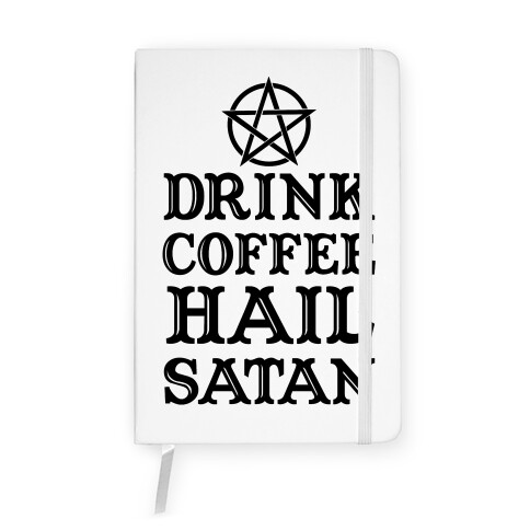 Drink Coffee, Hail Satan Notebook