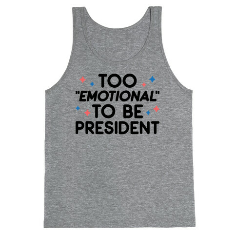 Too "Emotional" To Be President Tank Top