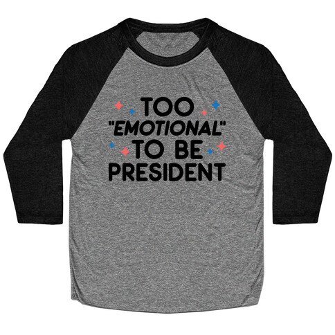 Too "Emotional" To Be President Baseball Tee