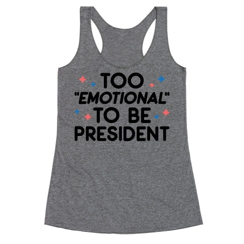 Too "Emotional" To Be President Racerback Tank Top