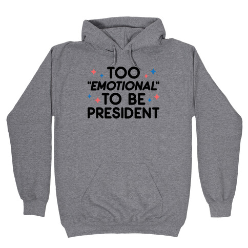 Too "Emotional" To Be President Hooded Sweatshirt