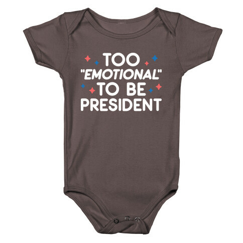 Too "Emotional" To Be President Baby One-Piece