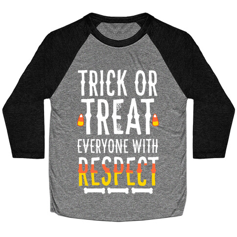 Trick Or Treat Everyone with Respect Baseball Tee
