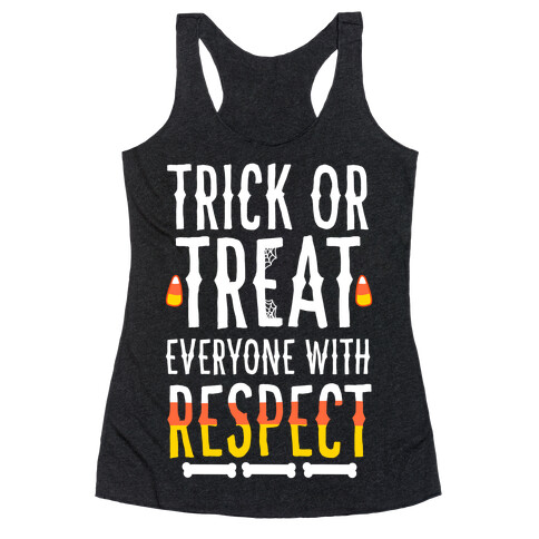 Trick Or Treat Everyone with Respect Racerback Tank Top