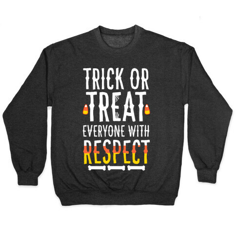 Trick Or Treat Everyone with Respect Pullover