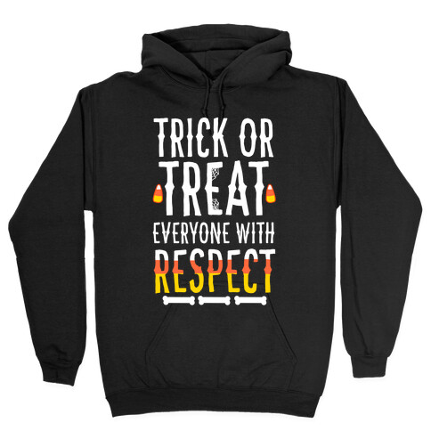Trick Or Treat Everyone with Respect Hooded Sweatshirt