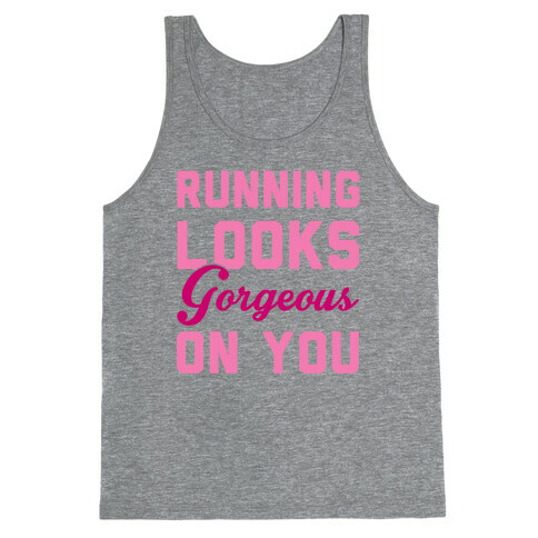 Running Looks Gorgeous On You Tank Top