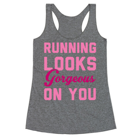 Running Looks Gorgeous On You Racerback Tank Top