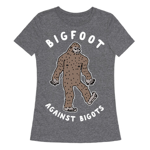 Bigfoot Against Bigots Womens T-Shirt
