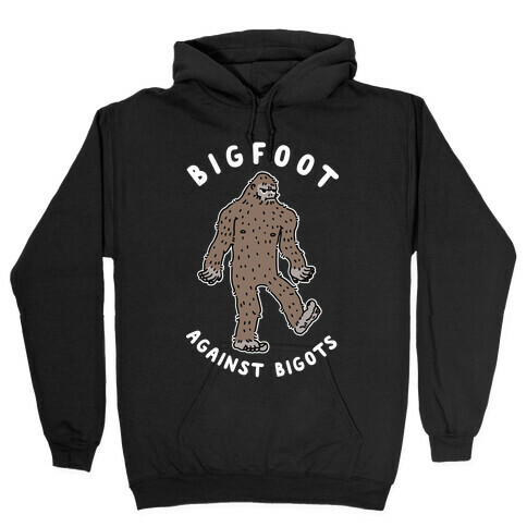 Bigfoot Against Bigots Hooded Sweatshirt