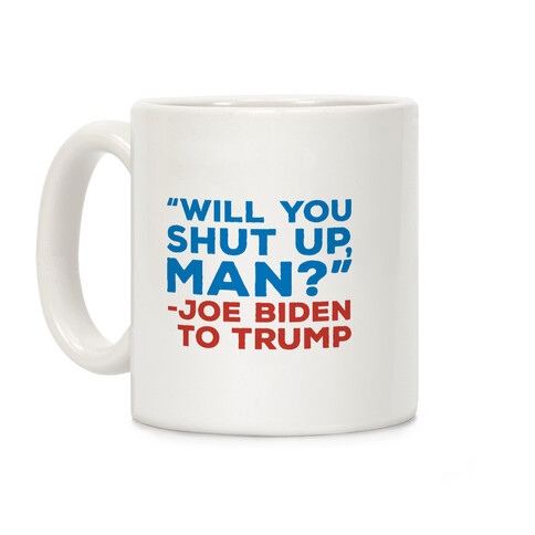 Will You Shut Up Man Debate Quote Coffee Mug