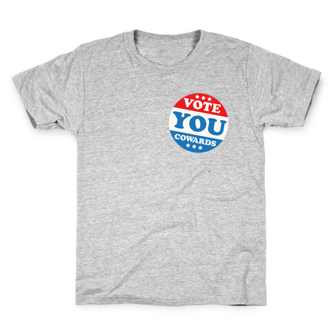 Vote You Cowards Kids T-Shirt