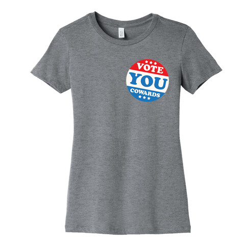 Vote You Cowards Womens T-Shirt