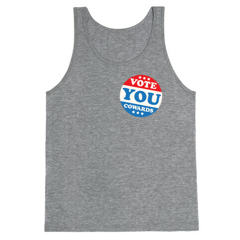 Vote You Cowards Tank Top