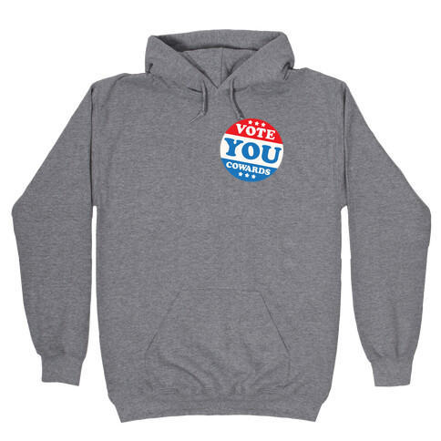 Vote You Cowards Hooded Sweatshirt