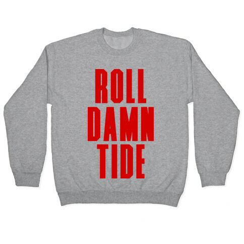 Roll Damn Tide Pullover