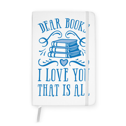 Dear Books I Love You That Is All Notebook