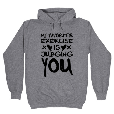 My Favorite Exercise Is Judging You Hooded Sweatshirt