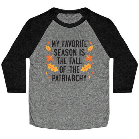 My Favorite Season Is The Fall Of The Patriarchy Baseball Tee