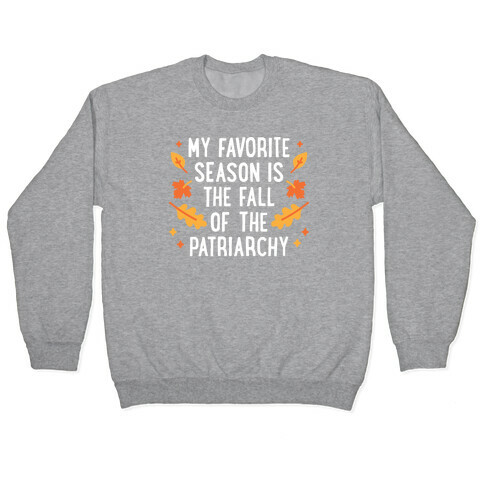 My Favorite Season Is The Fall Of The Patriarchy Pullover