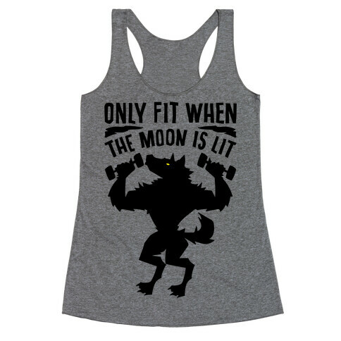 Only Fit When The Moon Is Lit Racerback Tank Top