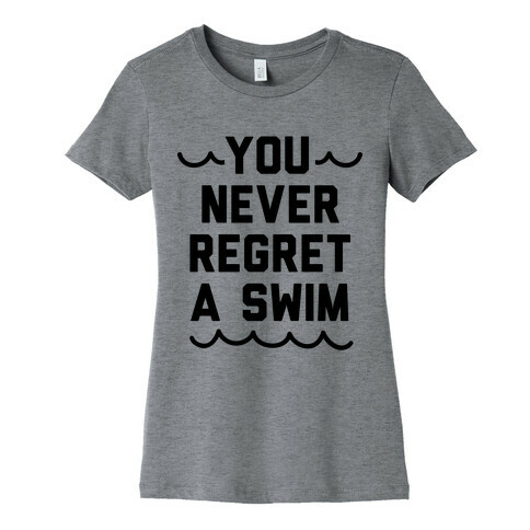 You Never Regret A Swim Womens T-Shirt