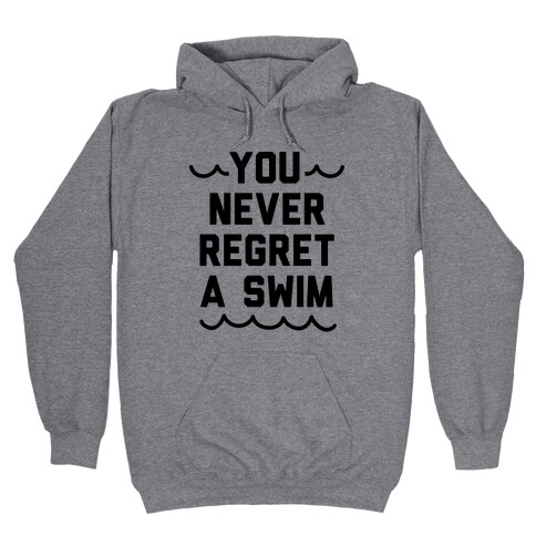 You Never Regret A Swim Hooded Sweatshirt