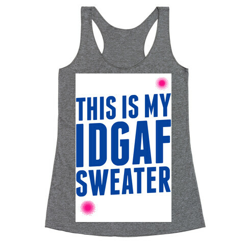 This is My IDGAF Sweater Racerback Tank Top