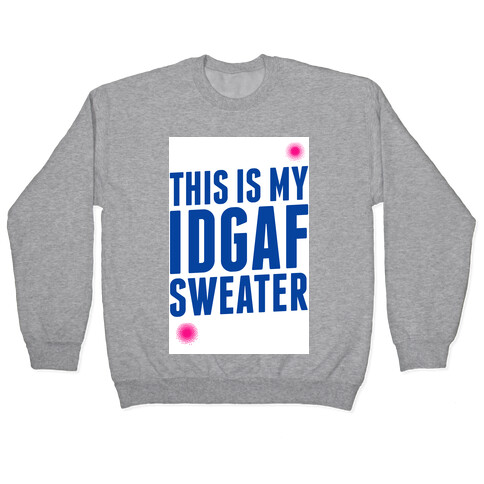 This is My IDGAF Sweater Pullover