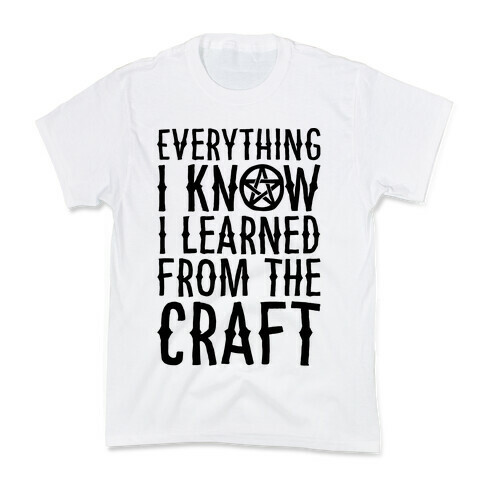 Everything I Know I Learned From The Craft Parody Kids T-Shirt