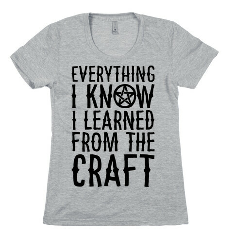 Everything I Know I Learned From The Craft Parody Womens T-Shirt