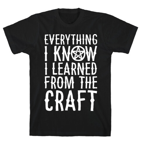 Everything I Know I Learned From The Craft Parody White Print T-Shirt