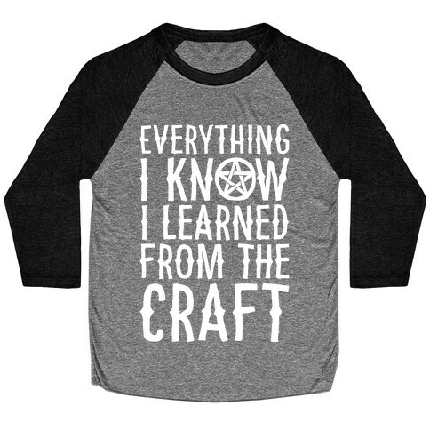 Everything I Know I Learned From The Craft Parody White Print Baseball Tee