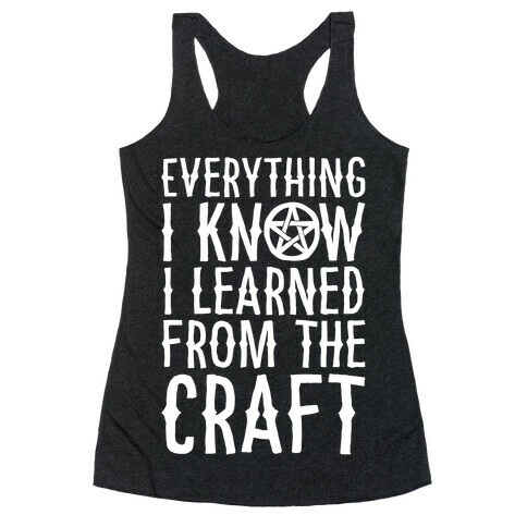 Everything I Know I Learned From The Craft Parody White Print Racerback Tank Top