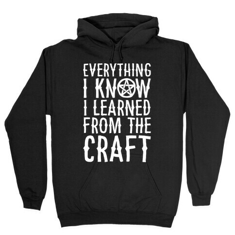 Everything I Know I Learned From The Craft Parody White Print Hooded Sweatshirt