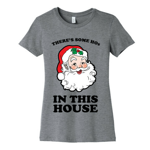 There's Some Hos in this House Womens T-Shirt