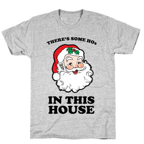 There's Some Hos in this House T-Shirt