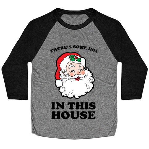 There's Some Hos in this House Baseball Tee