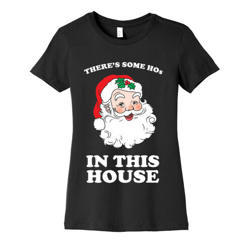 There's Some Hos in this House Womens T-Shirt