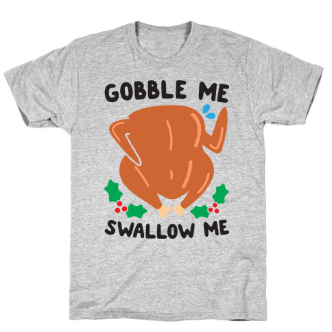 Gobble Me Swallow Me Turkey T-Shirt